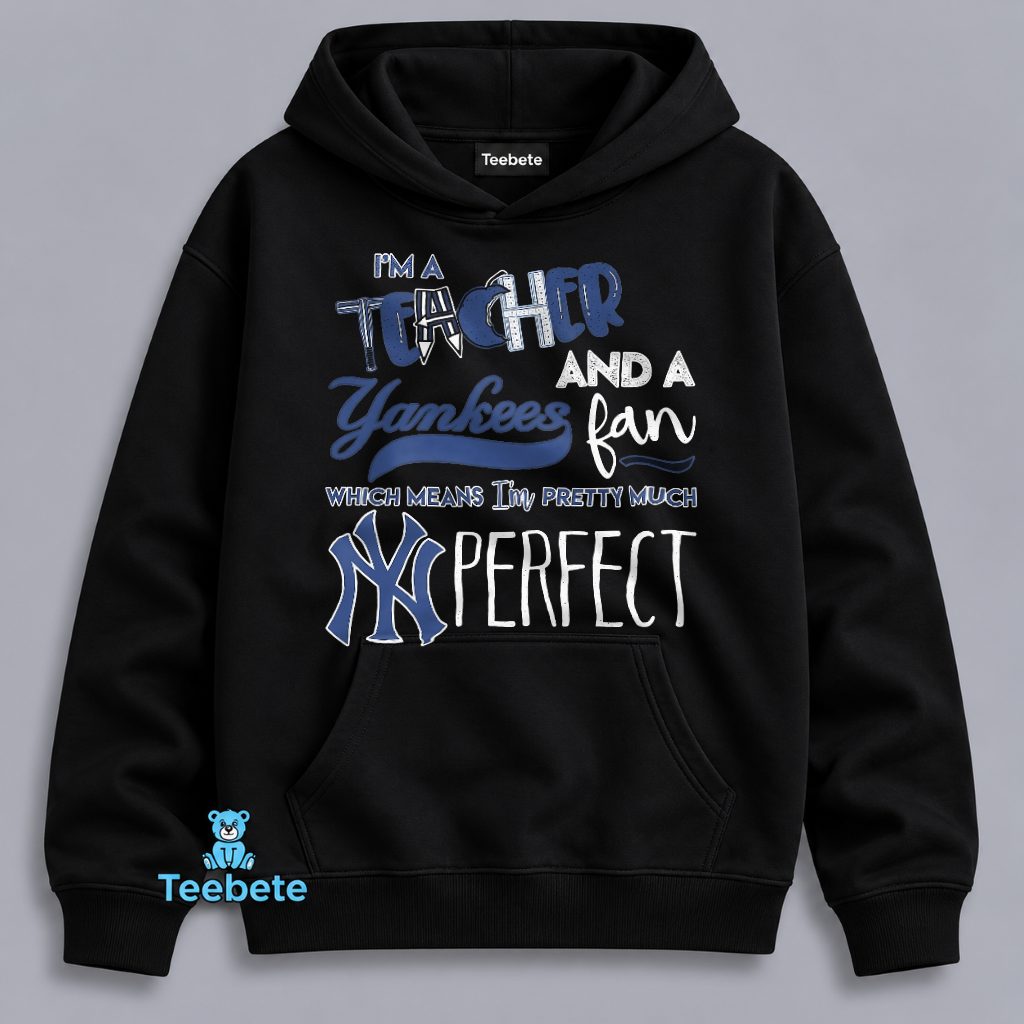 Teacher Yankees Fan Pretty Much Perfect Funny Hoodie Teacher Yankees Fan Pretty Much Perfect Funny Hoodie