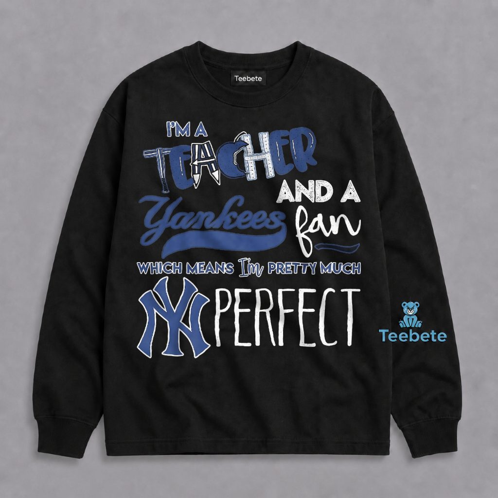 Teacher Yankees Fan Pretty Much Perfect Funny Long Sleeve Teacher Yankees Fan Pretty Much Perfect Funny Long Sleeve