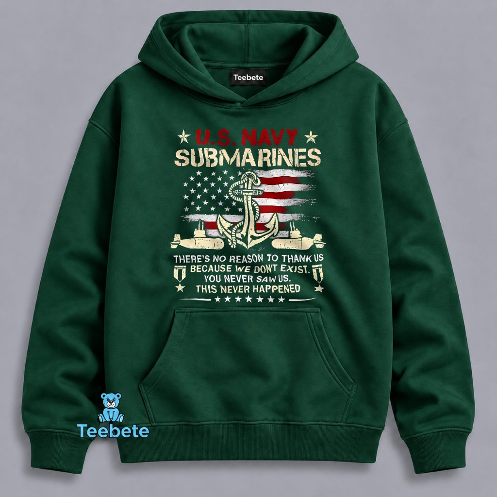 US Navy Submarines No Reason To Thank Us We Never Existed Hoodie US Navy Submarines No Reason To Thank Us We Never Existed Hoodie