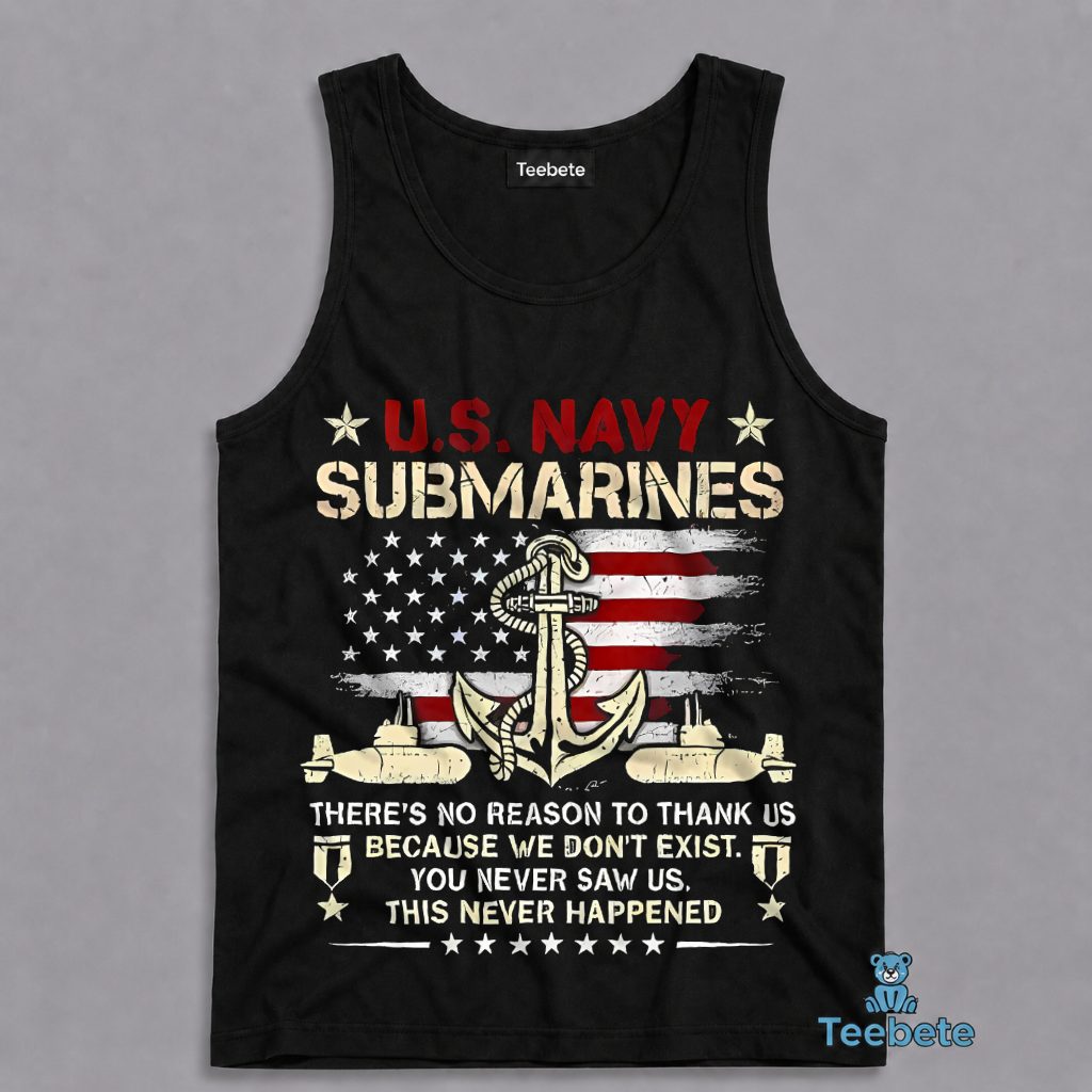 US Navy Submarines No Reason To Thank Us We Never Existed Tanktop US Navy Submarines No Reason To Thank Us We Never Existed Tanktop