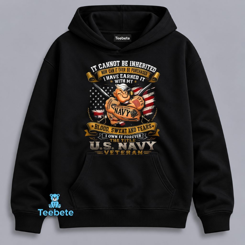 US Navy Veteran Earned With Blood Sweat Tears Cannot Be Inherited Hoodie US Navy Veteran Earned With Blood Sweat Tears Cannot Be Inherited Hoodie