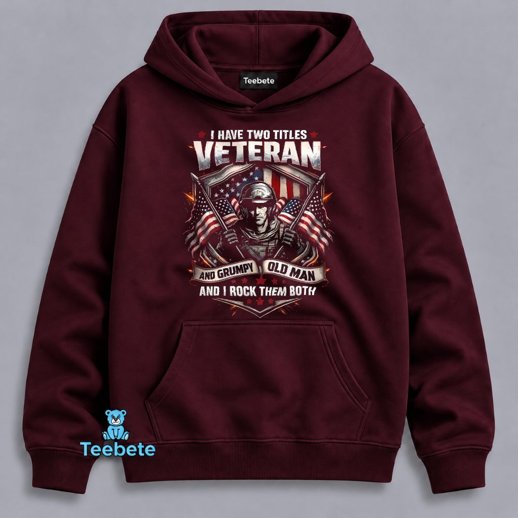 Veteran And Grumpy Old Man Two Titles I Rock Both Hoodie Veteran And Grumpy Old Man Two Titles I Rock Both Hoodie