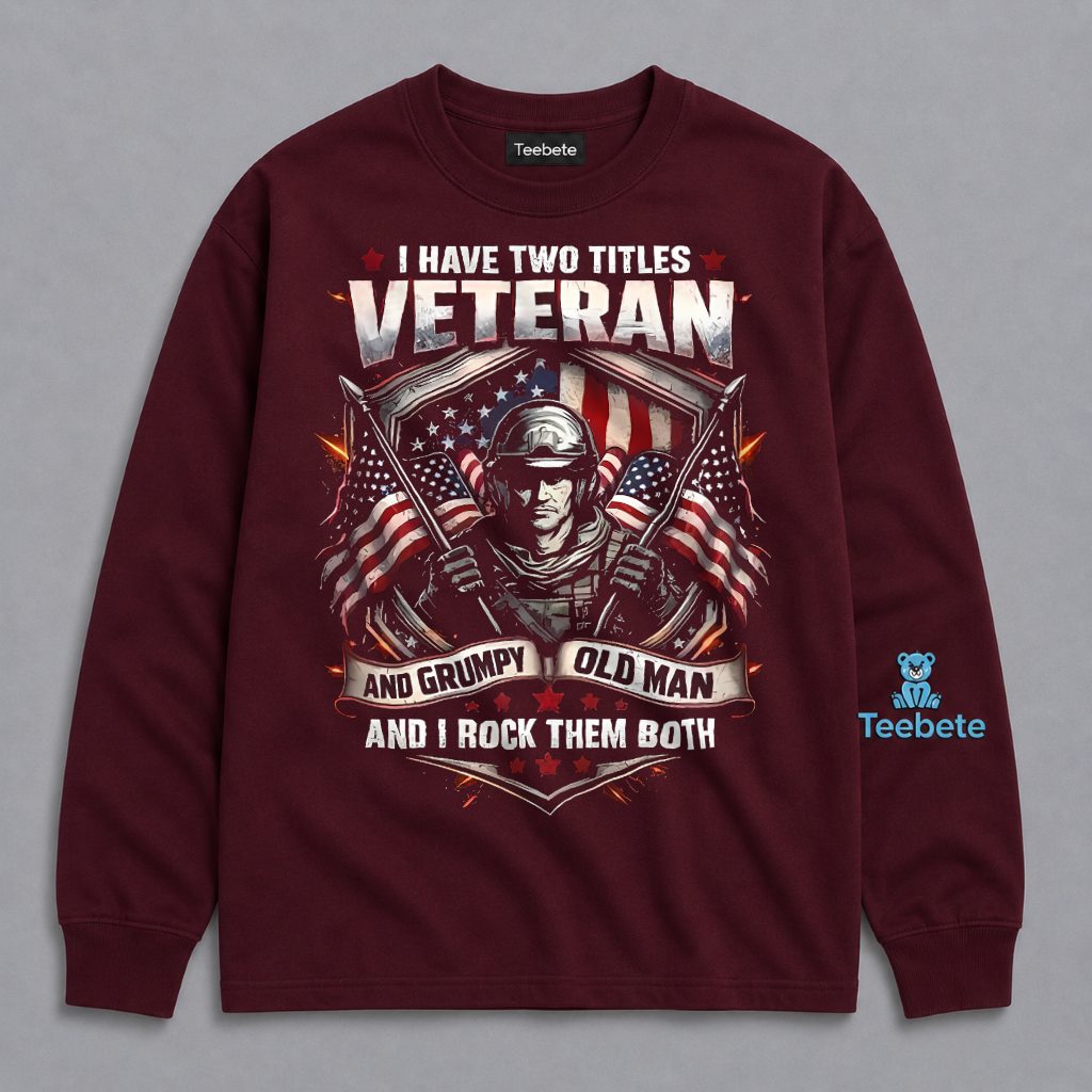 Veteran And Grumpy Old Man Two Titles I Rock Both Long Sleeve Veteran And Grumpy Old Man Two Titles I Rock Both Long Sleeve