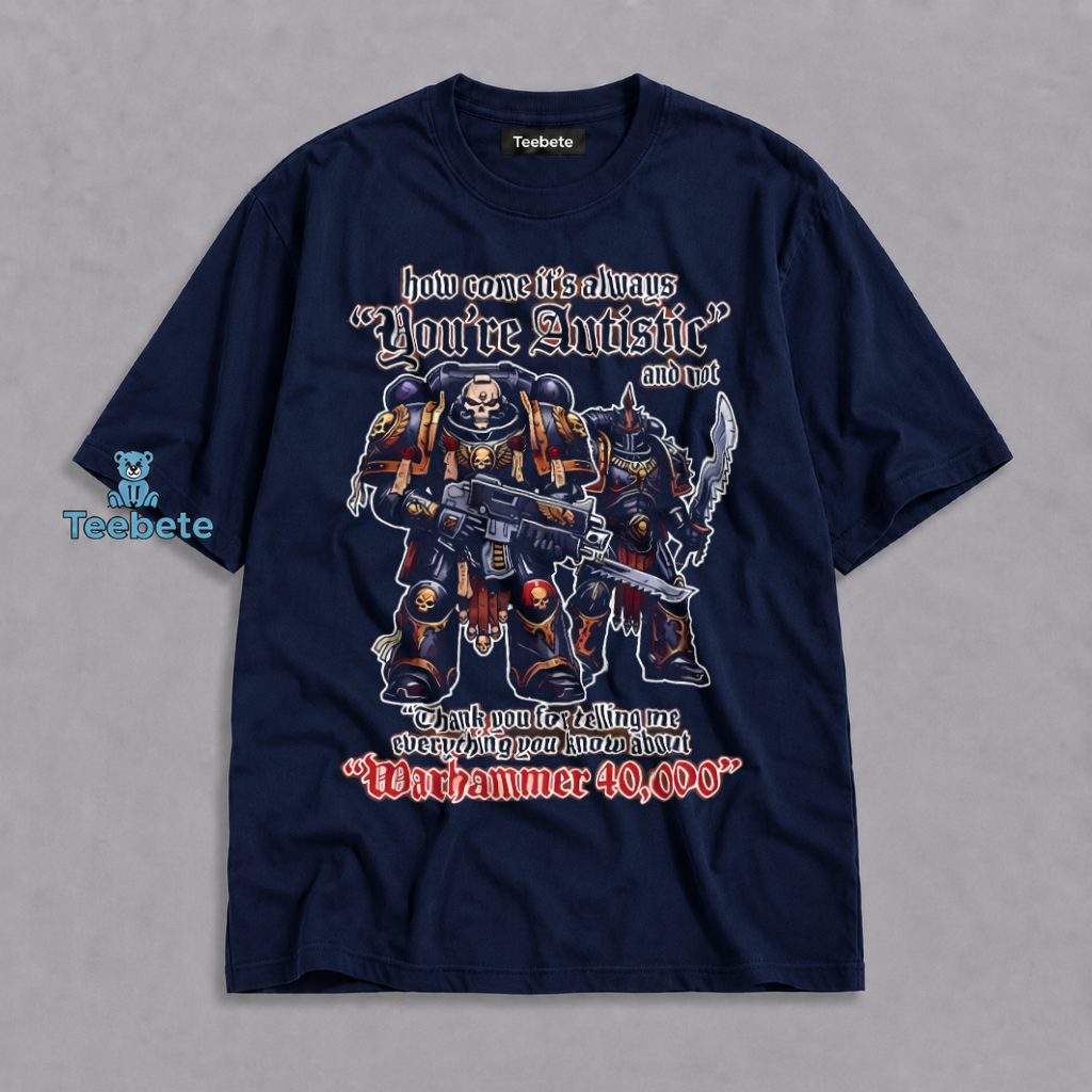 Warhammer 40000 Youre Autistic Funny Meme Shirt