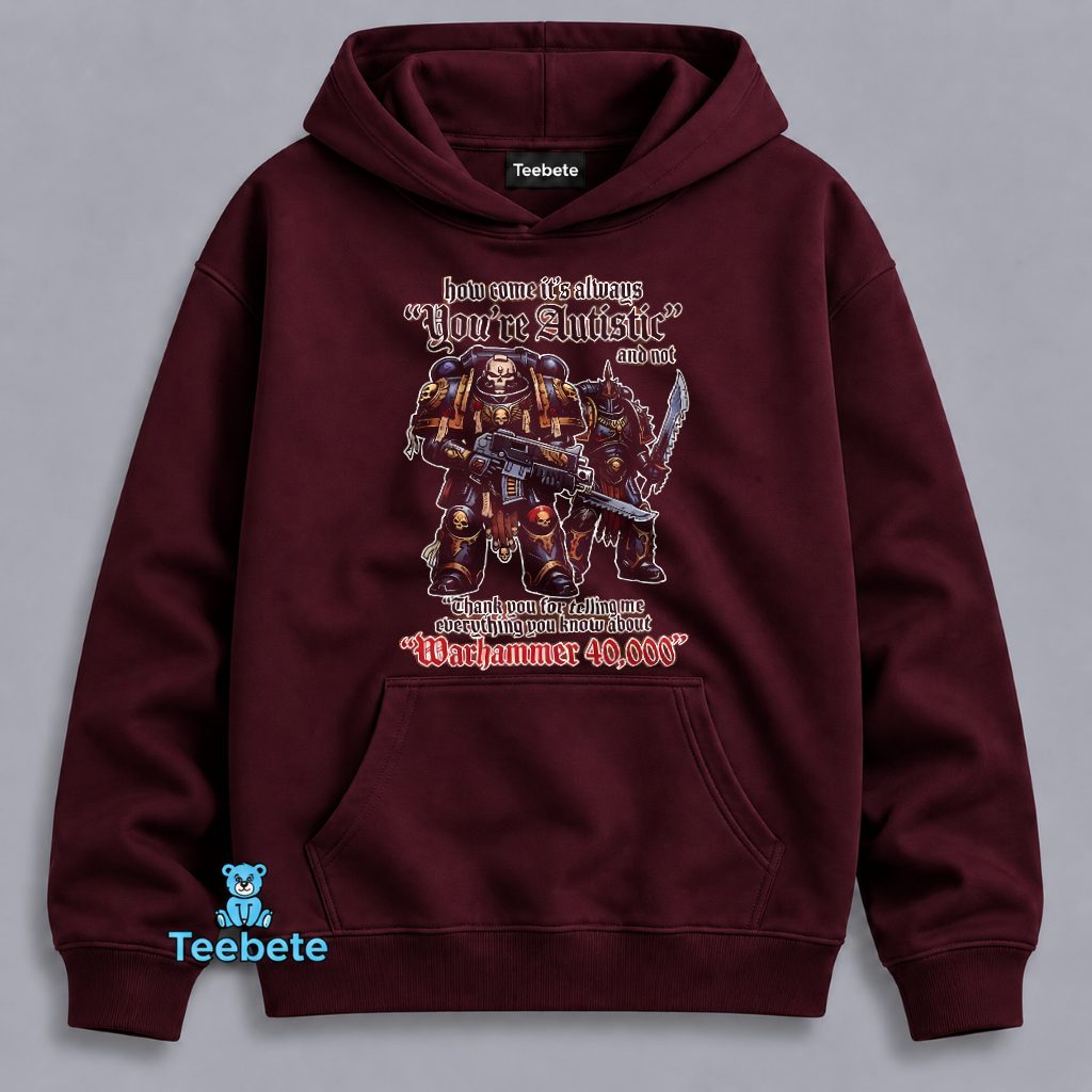 Warhammer 40000 Youre Autistic Funny Meme Hoodie Warhammer 40000 Youre Autistic Funny Meme Hoodie