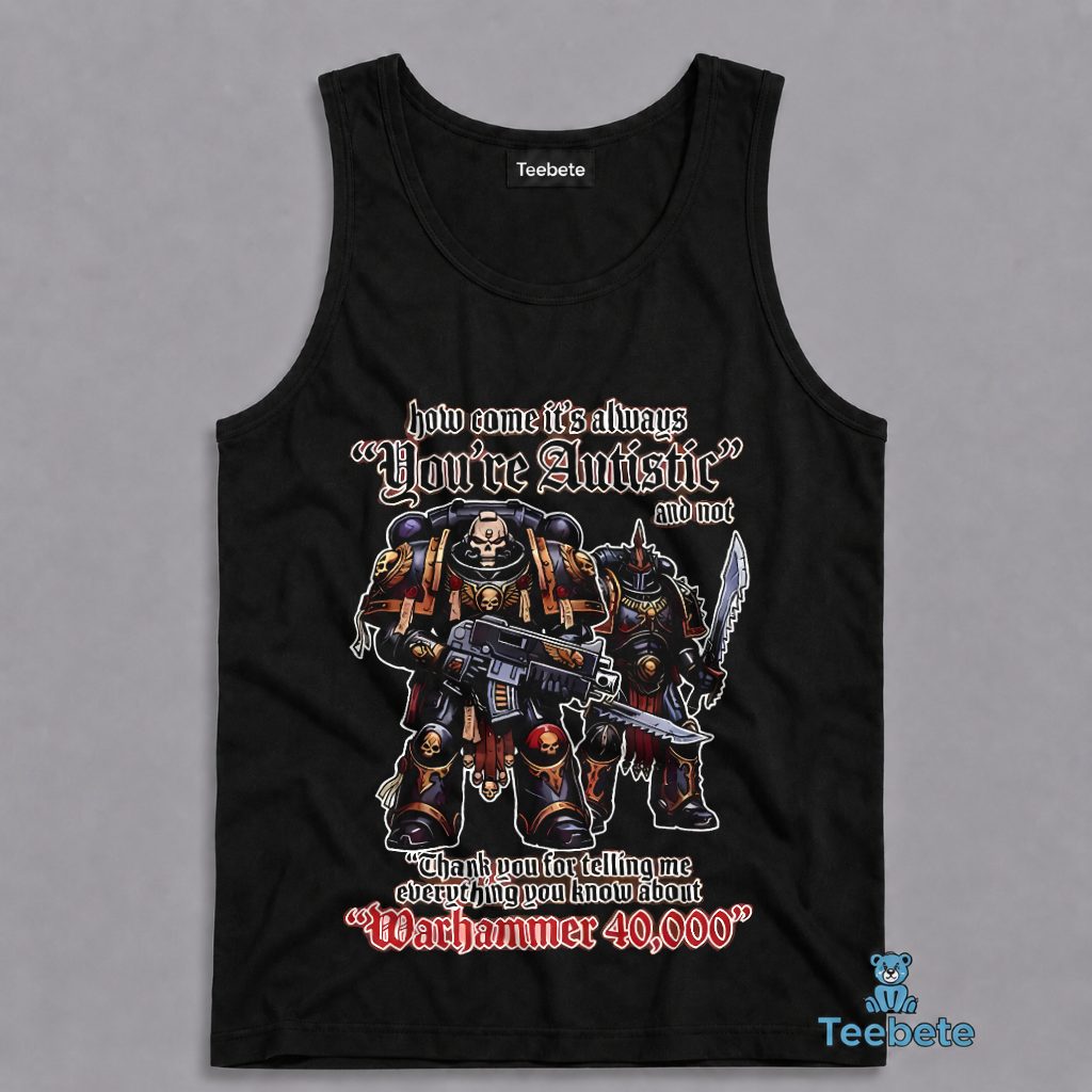 Warhammer 40000 Youre Autistic Funny Meme Tanktop Warhammer 40000 Youre Autistic Funny Meme Tanktop