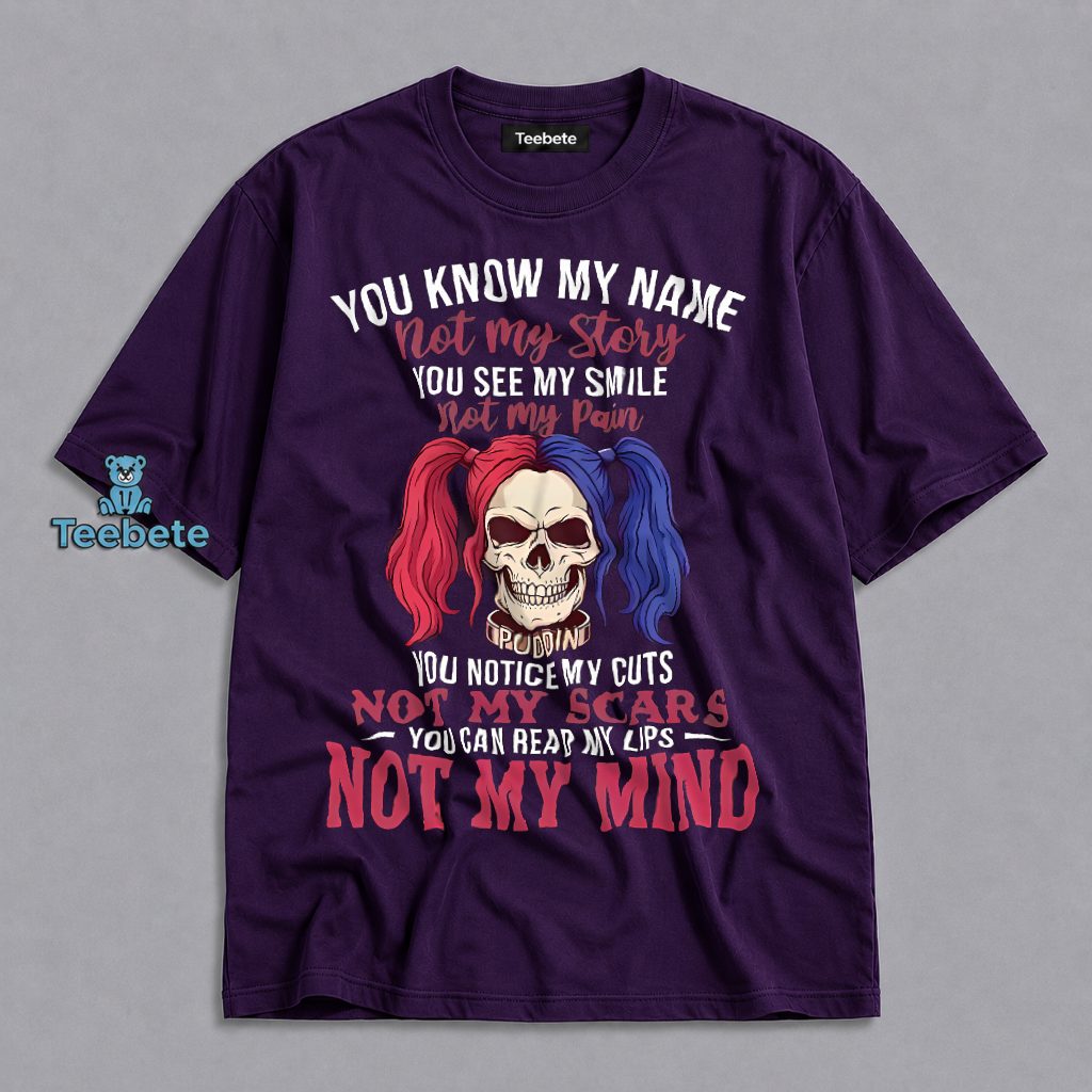 You Know My Name Not My Story Skull Puddin Shirt
