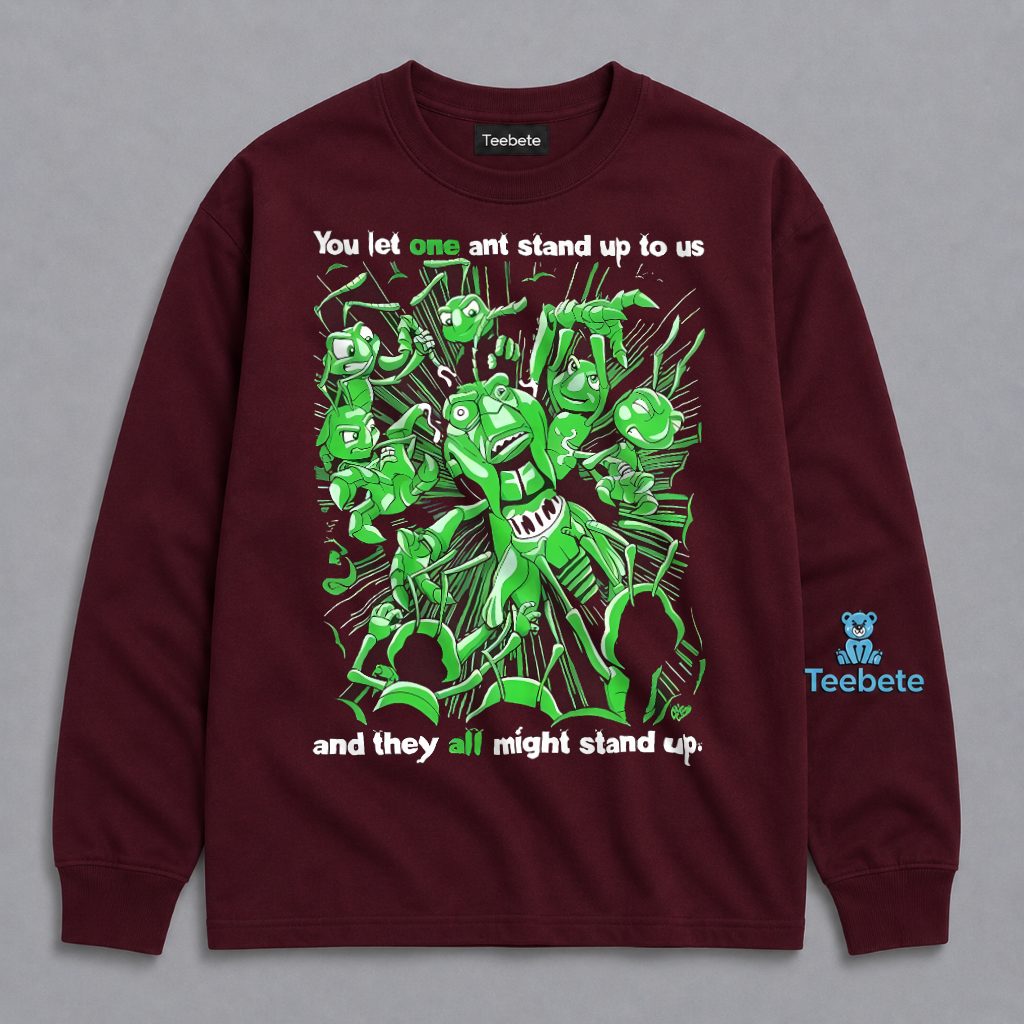 You Let One Ant Stand Up And They All Might Stand Up Bugs Life Long Sleeve You Let One Ant Stand Up And They All Might Stand Up Bugs Life Long Sleeve