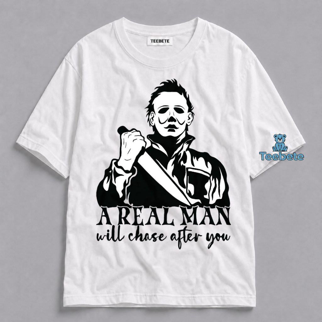 A Real Man Will Chase Michael Myers Shirt