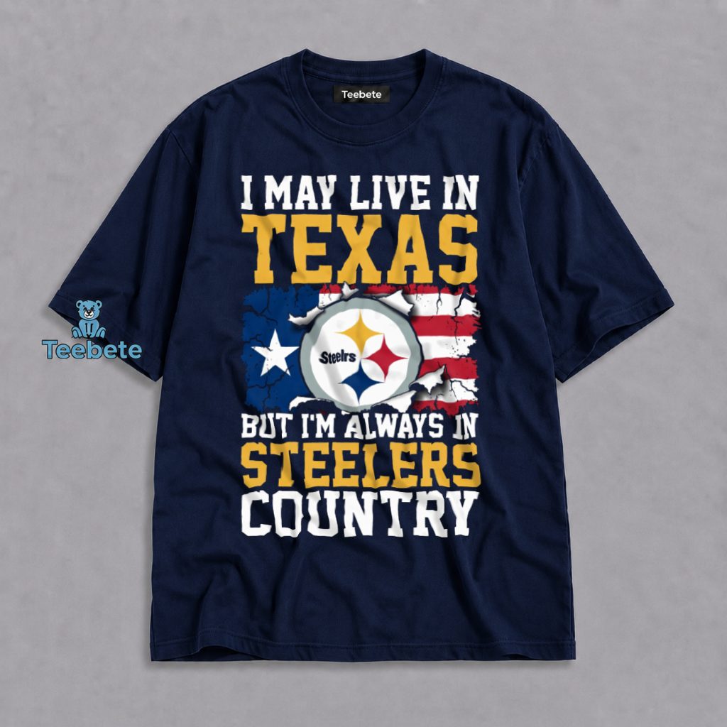 Pittsburgh Steelers Texas Fan Shirt Always Steelers Country