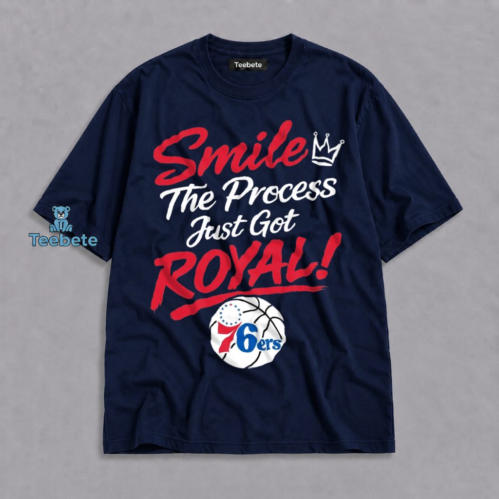 Smile The Process Just Got Royal Sixers Shirt