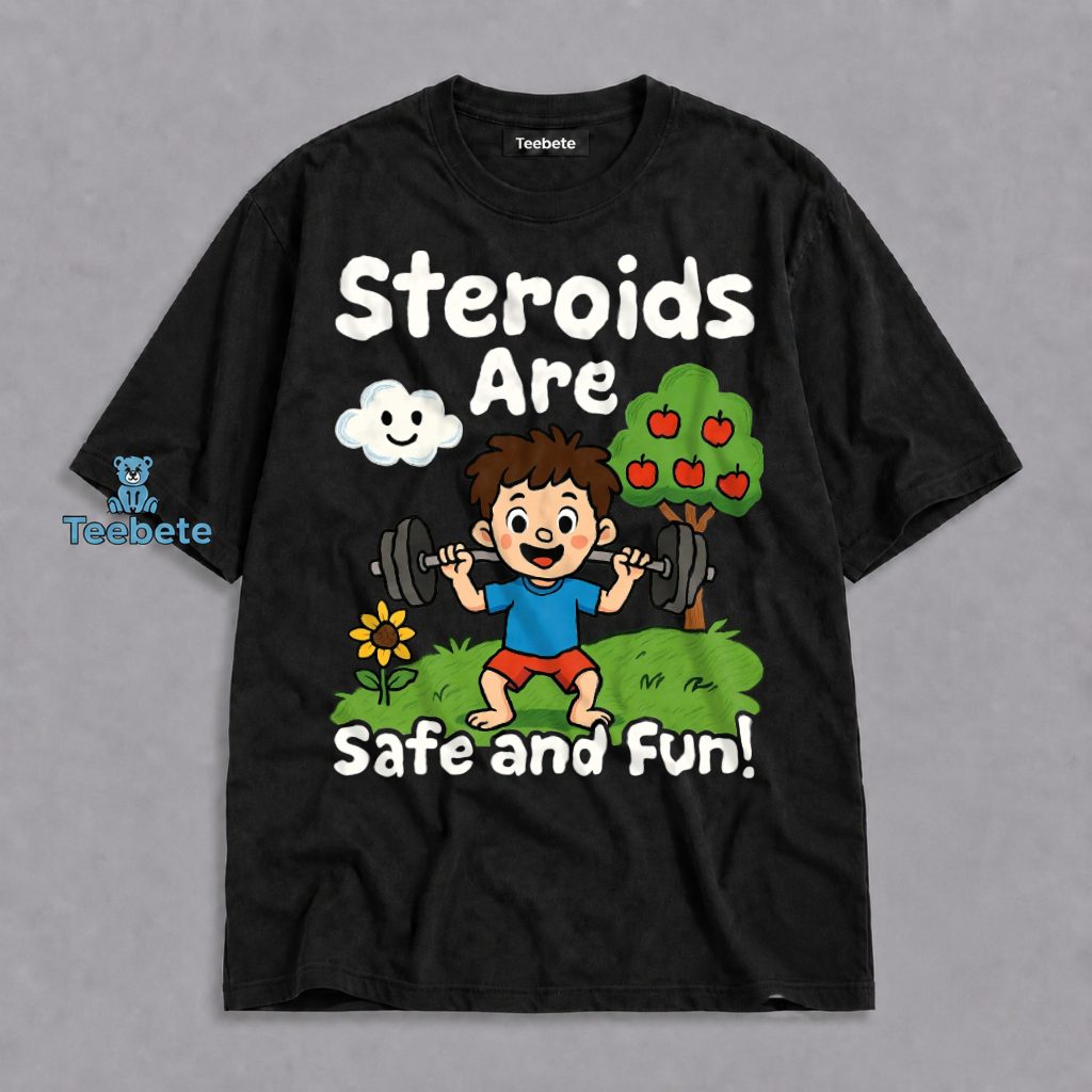 Steroids Are Safe And Fun Funny Gym Shirt