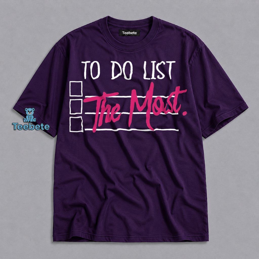 To Do List Be The Most Funny Shirt