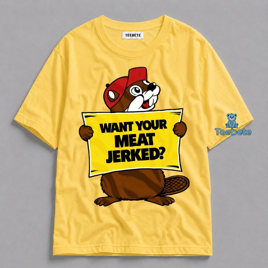 Want Your Meat Jerked Funny Beaver Shirt