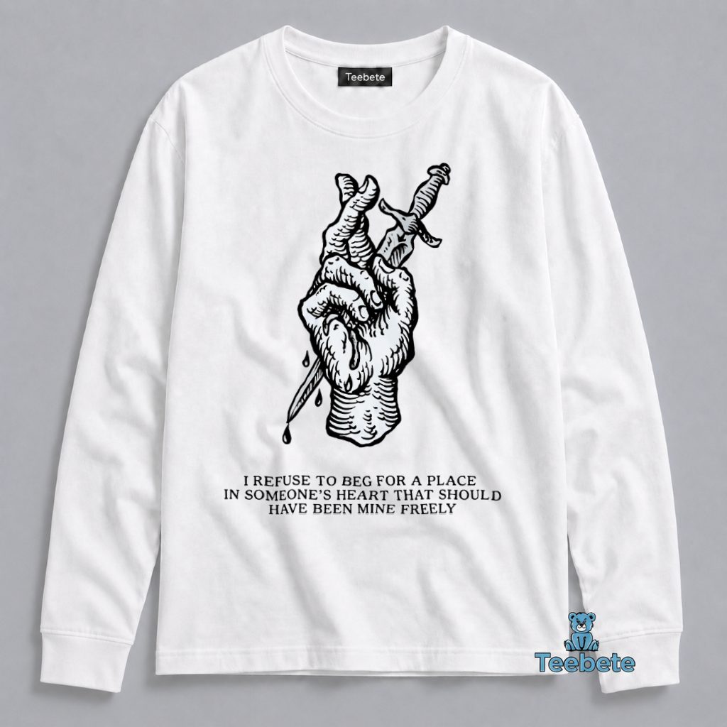 Dagger Hand Long Sleeve I Refuse To Beg For A Place Dagger Hand Long Sleeve I Refuse To Beg For A Place