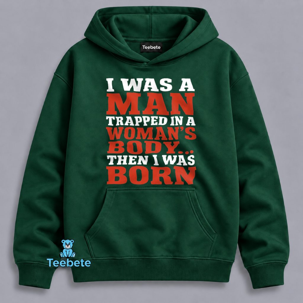 Funny Birth Hoodie Man Trapped In A Womans Funny Birth Hoodie Man Trapped In A Womans