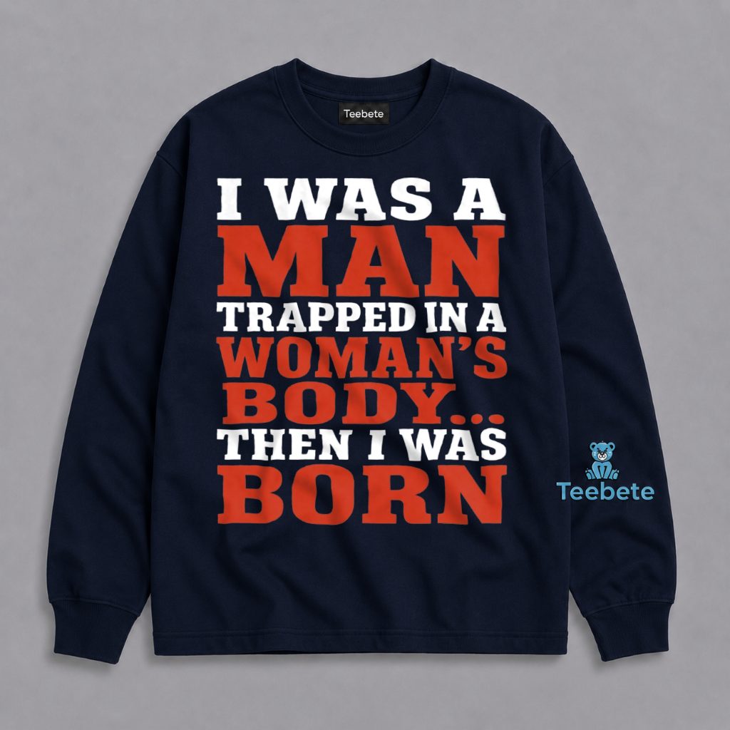 Funny Birth Long Sleeve Man Trapped In A Womans Funny Birth Long Sleeve Man Trapped In A Womans