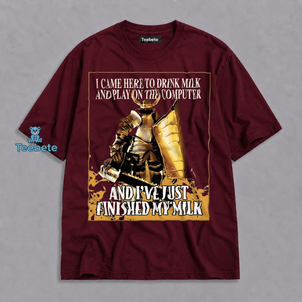 I Came Here To Drink Milk Knight Shirt