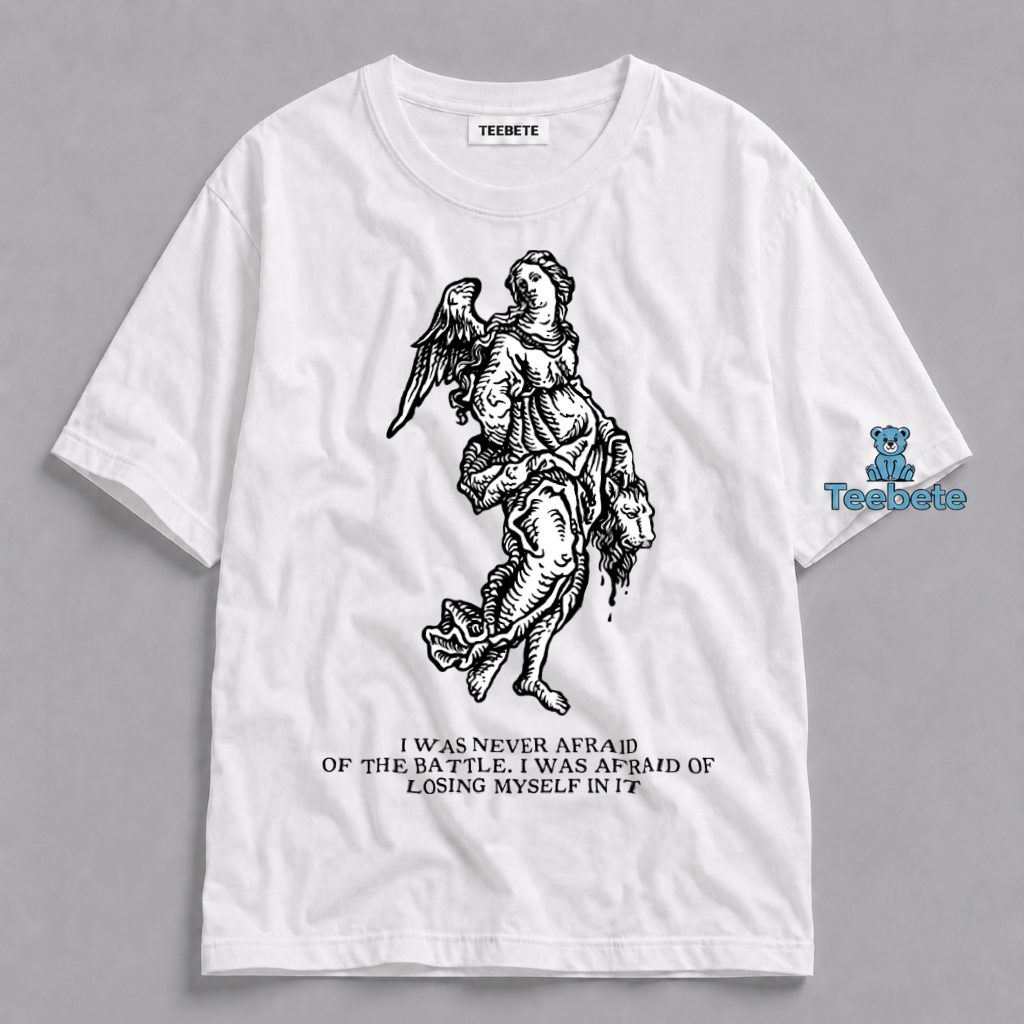 I Was Never Afraid Of The Battle Angel Shirt