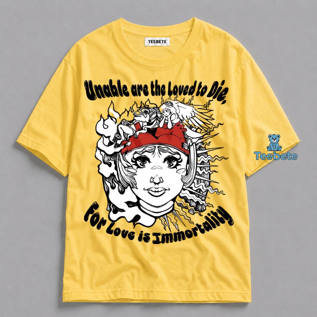 Immortal Love Shirt Unable Are The Loved To Die