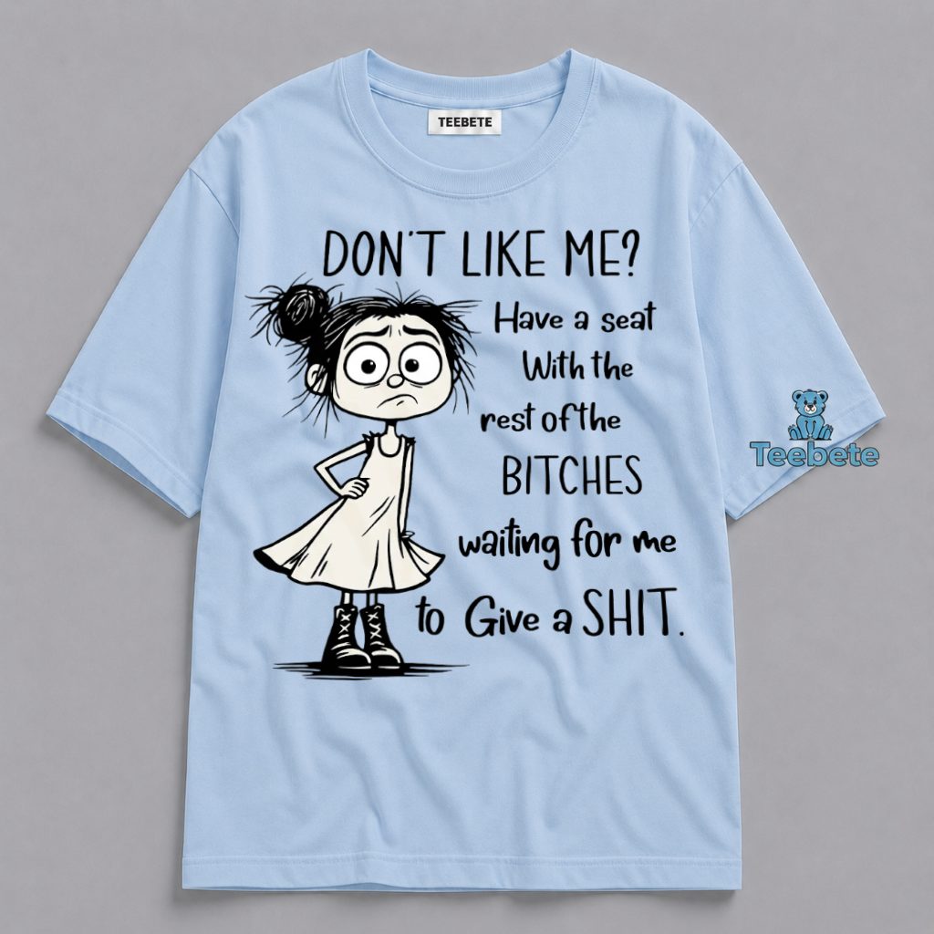 Sassy Girl Shirt Dont Like Me Have A Seat