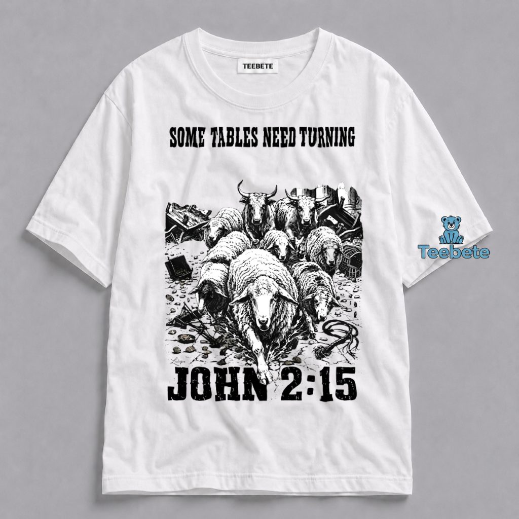 Some Tables Need Turning John 2 15 Sheep Shirt