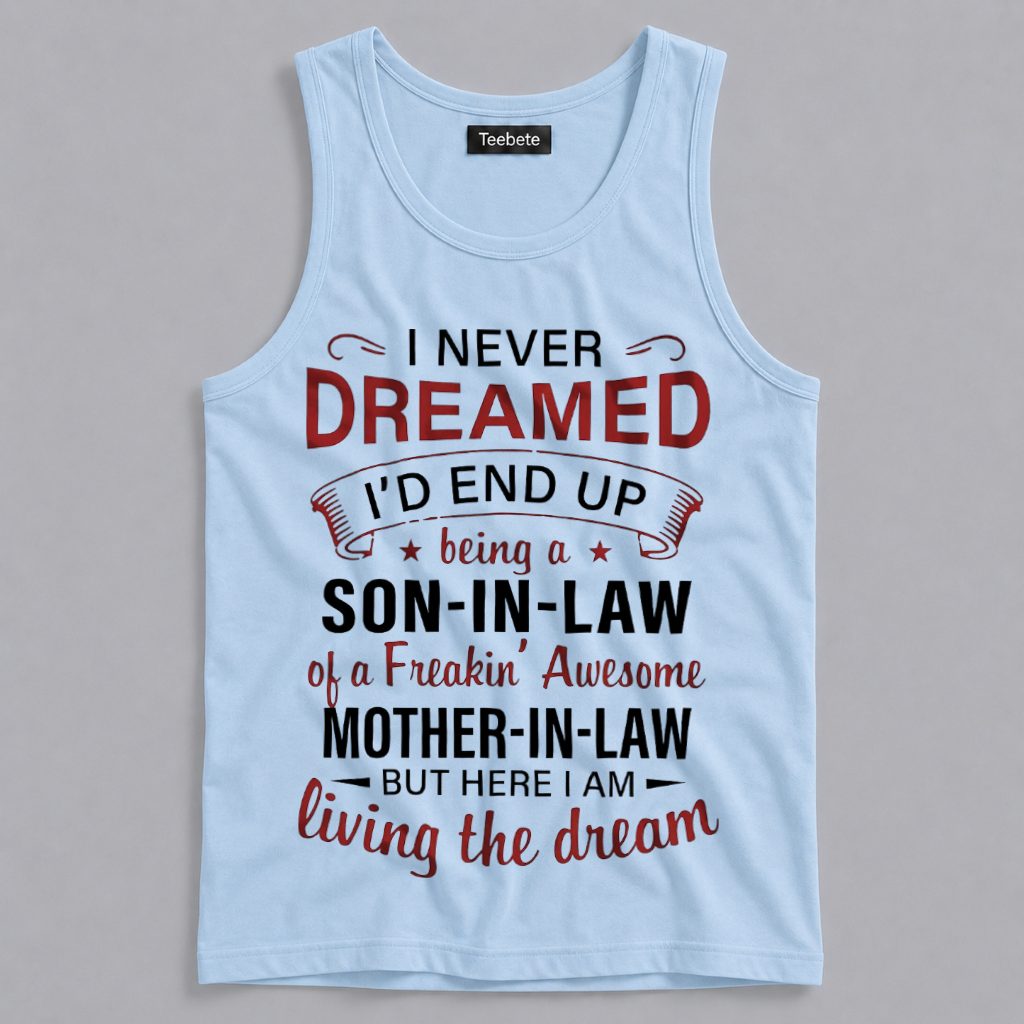 Son In Law Tanktop I Never Dreamed Being Son In Law Tanktop I Never Dreamed Being