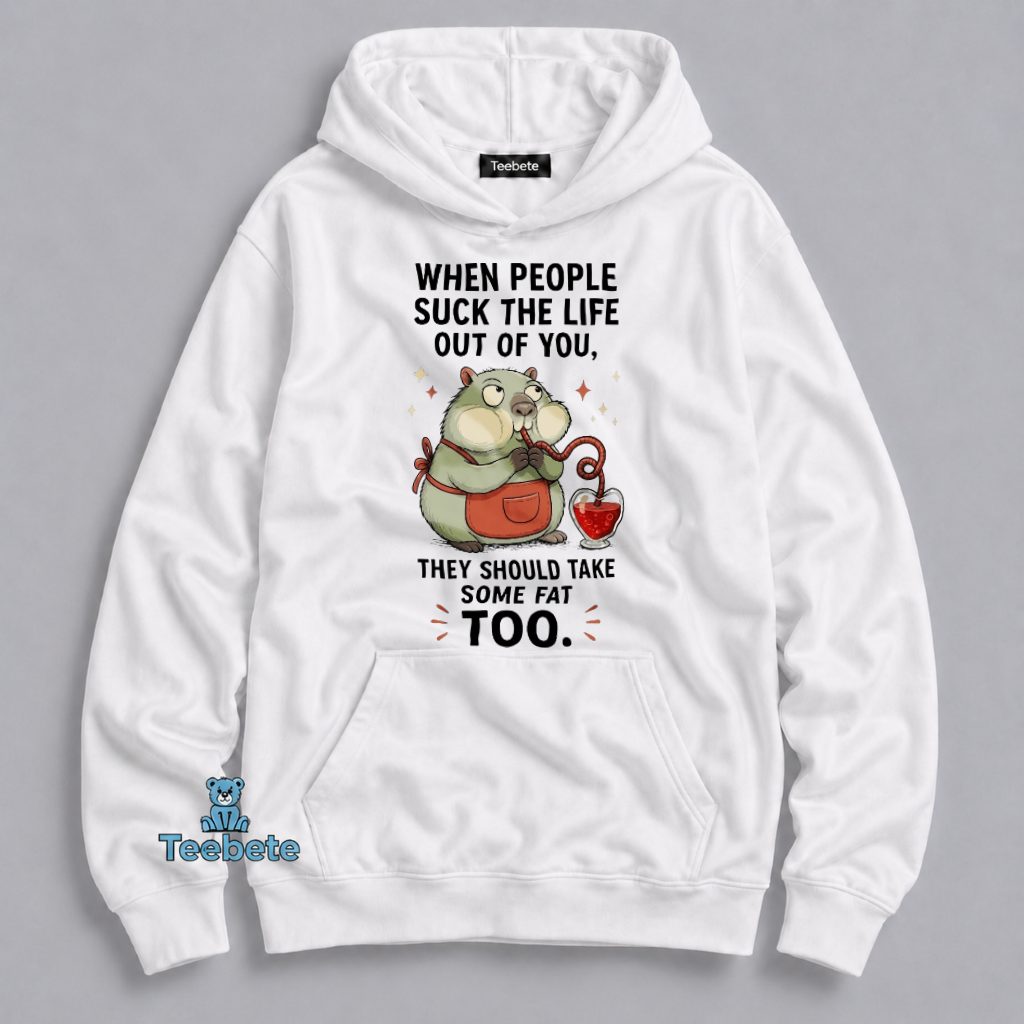 When People Suck The Life Out Hamster Hoodie When People Suck The Life Out Hamster Hoodie