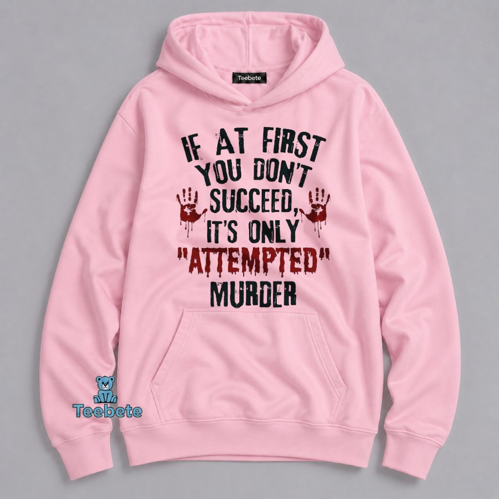 Attempted Murder Dark Humor Funny Bloody Hands Quote Hoodie Attempted Murder Dark Humor Funny Bloody Hands Quote Hoodie