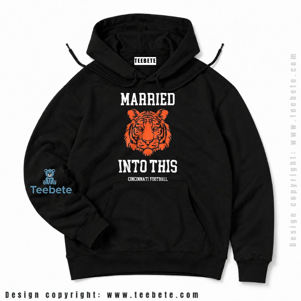 Cincinnati Bengals Married Into This Fan Hoodie Cincinnati Bengals Married Into This Fan Hoodie