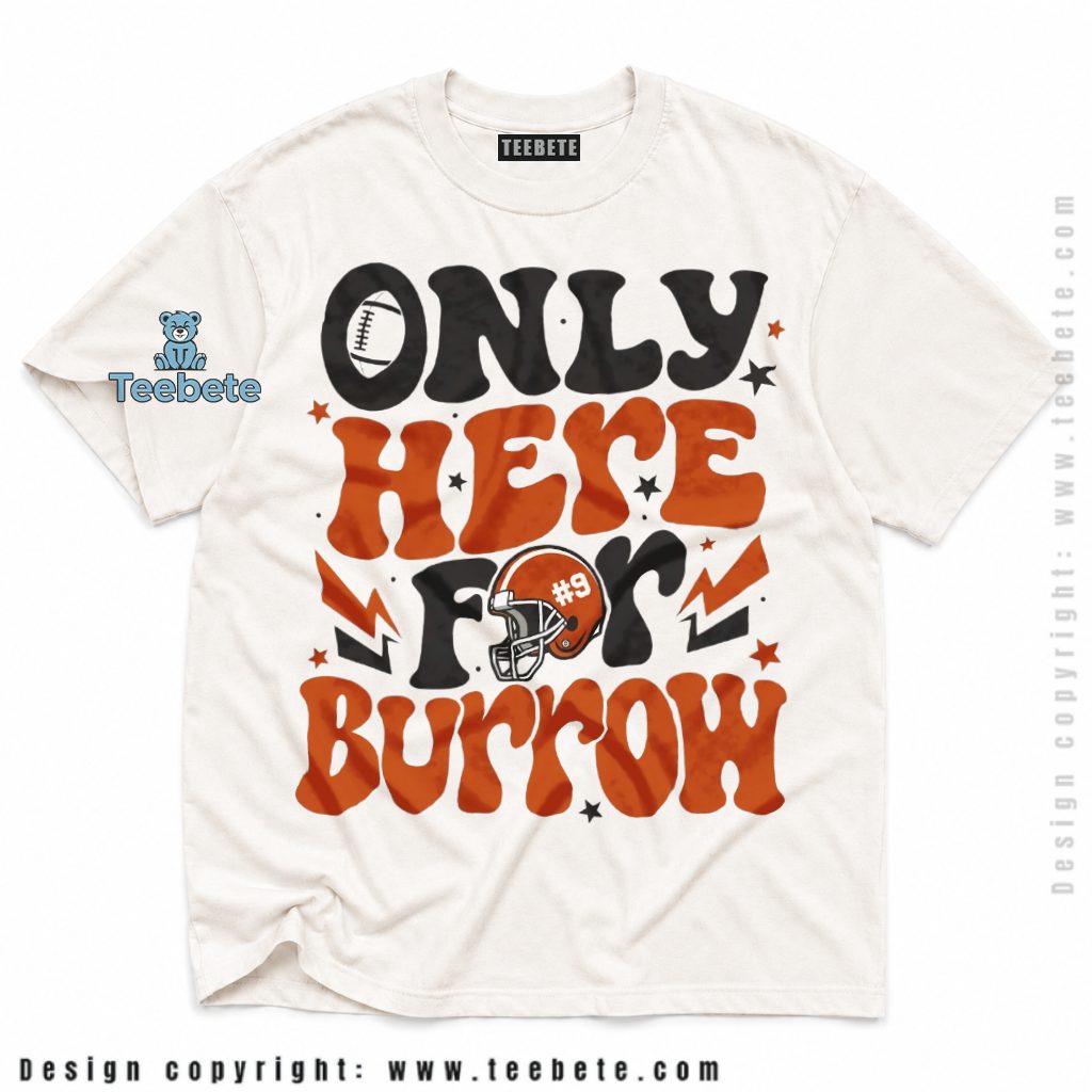 Cincinnati Bengals Only Here For Burrow Shirt