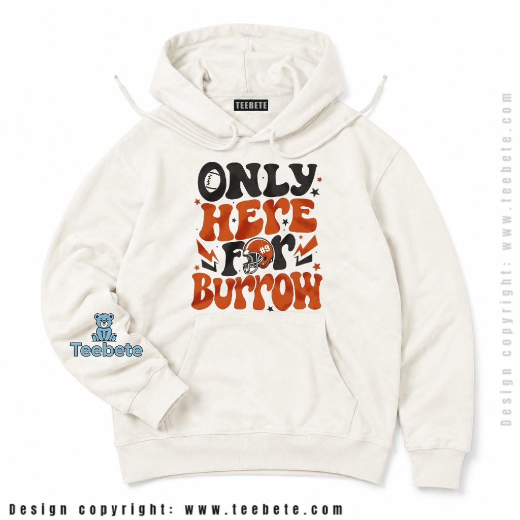 Cincinnati Bengals Only Here For Burrow Hoodie Cincinnati Bengals Only Here For Burrow Hoodie