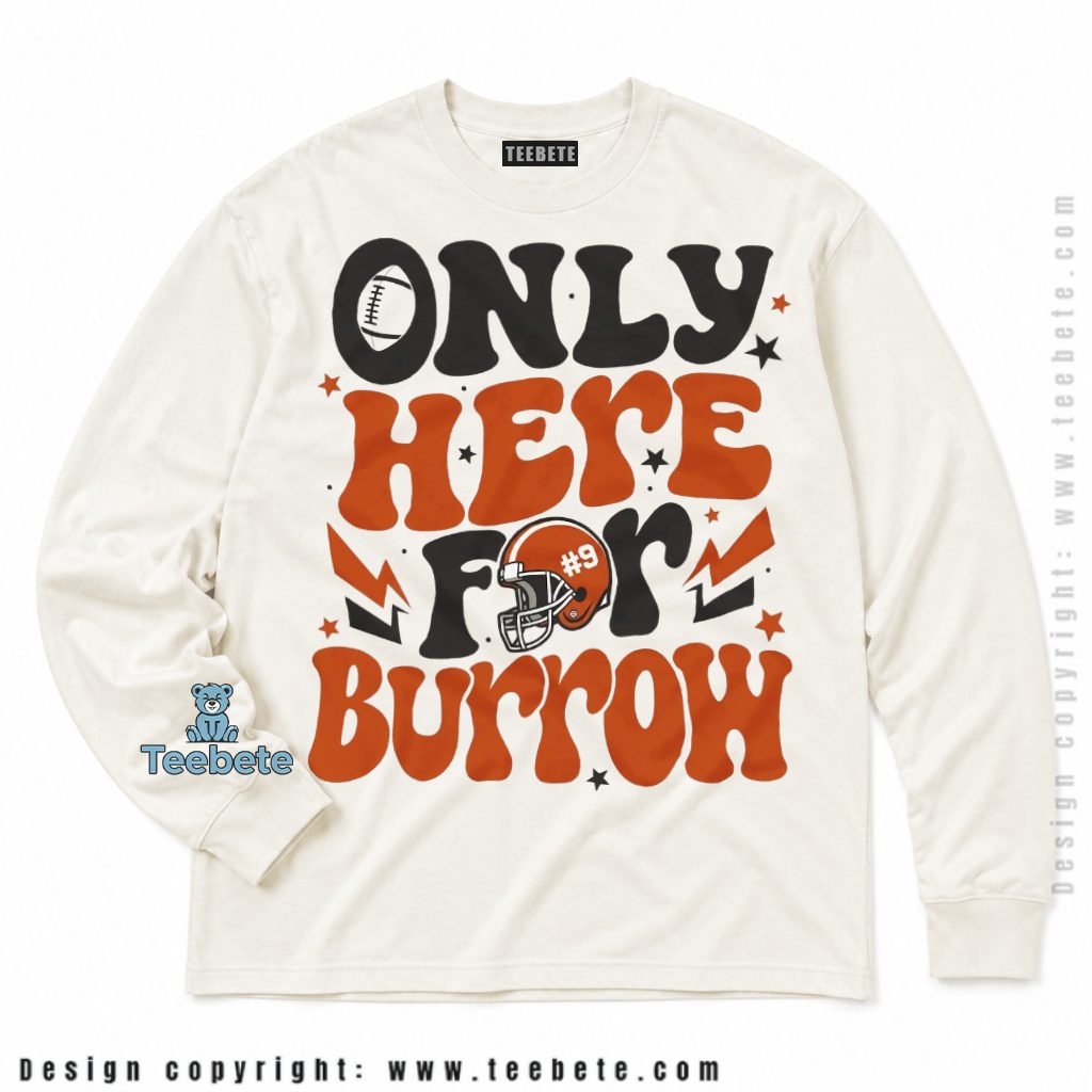 Cincinnati Bengals Only Here For Burrow Long Sleeve Cincinnati Bengals Only Here For Burrow Long Sleeve