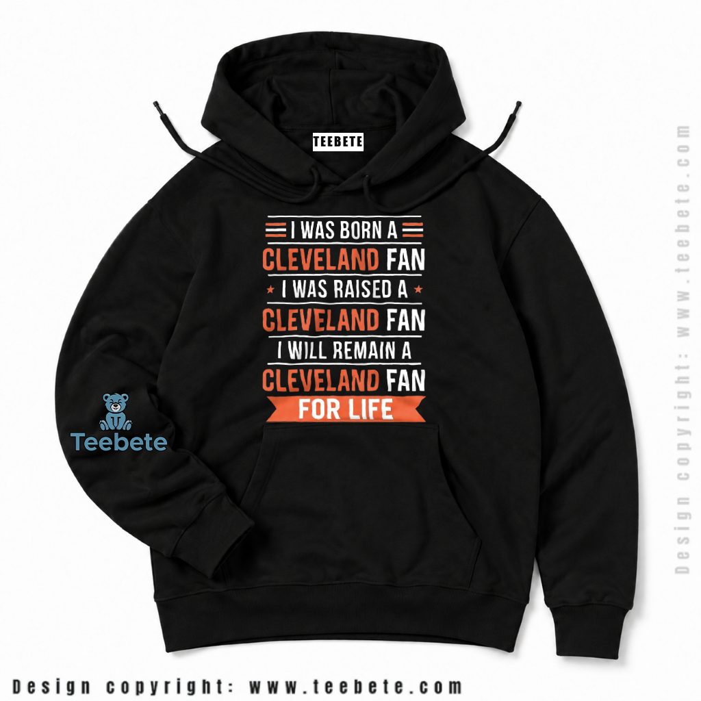 Cleveland Browns Born And Raised Fan For Life Hoodie Cleveland Browns Born And Raised Fan For Life Hoodie