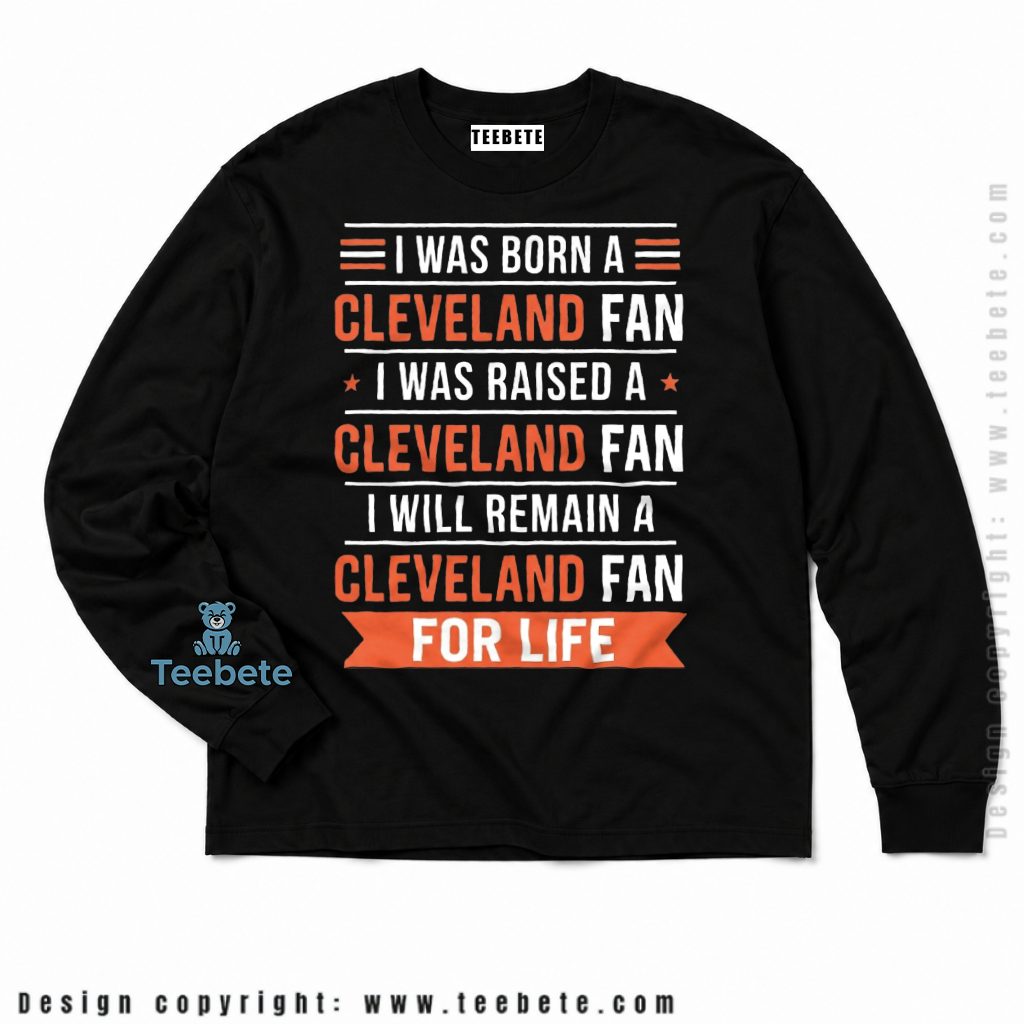 Cleveland Browns Born And Raised Fan For Life Long Sleeve Cleveland Browns Born And Raised Fan For Life Long Sleeve