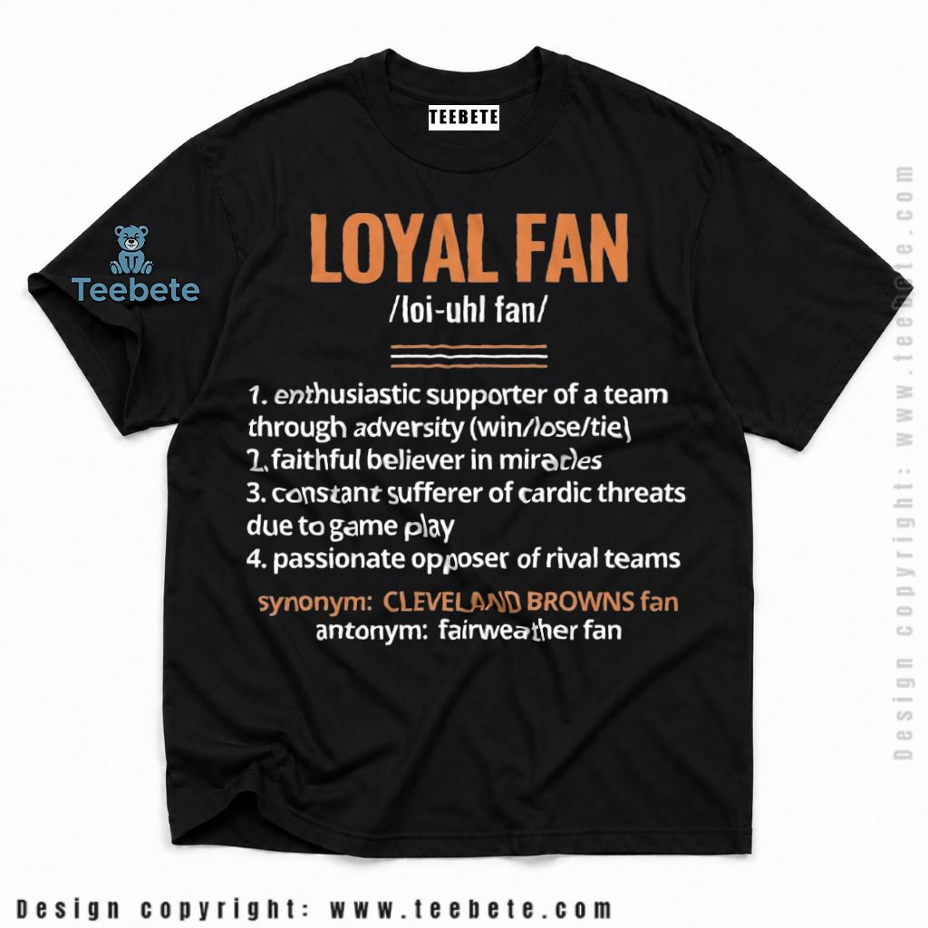 Cleveland Browns Definition Of A Loyal Fan Shirt