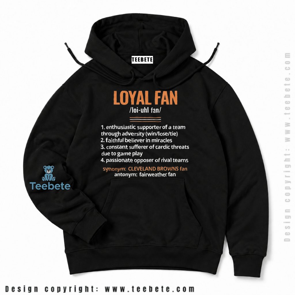 Cleveland Browns Definition Of A Loyal Fan Hoodie Cleveland Browns Definition Of A Loyal Fan Hoodie