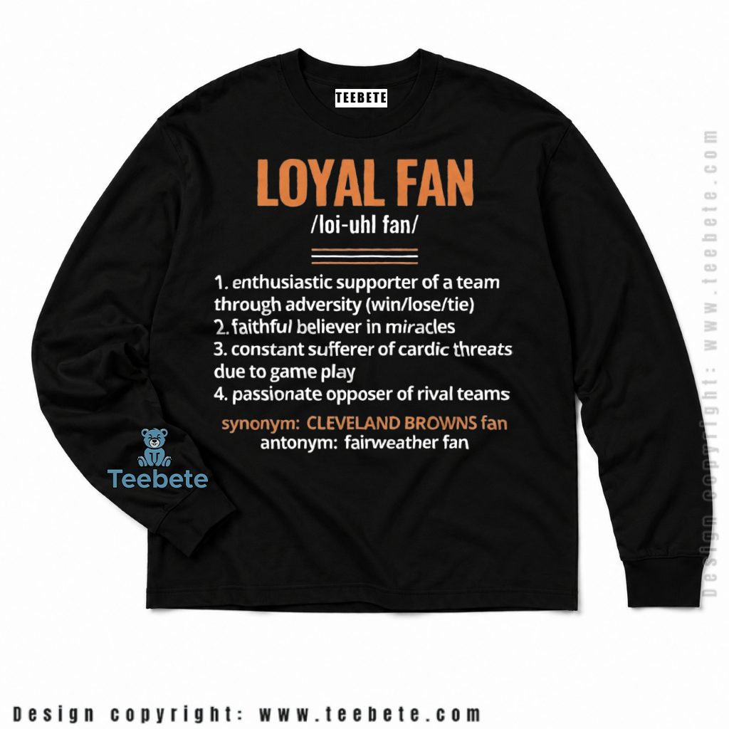 Cleveland Browns Definition Of A Loyal Fan Long Sleeve Cleveland Browns Definition Of A Loyal Fan Long Sleeve