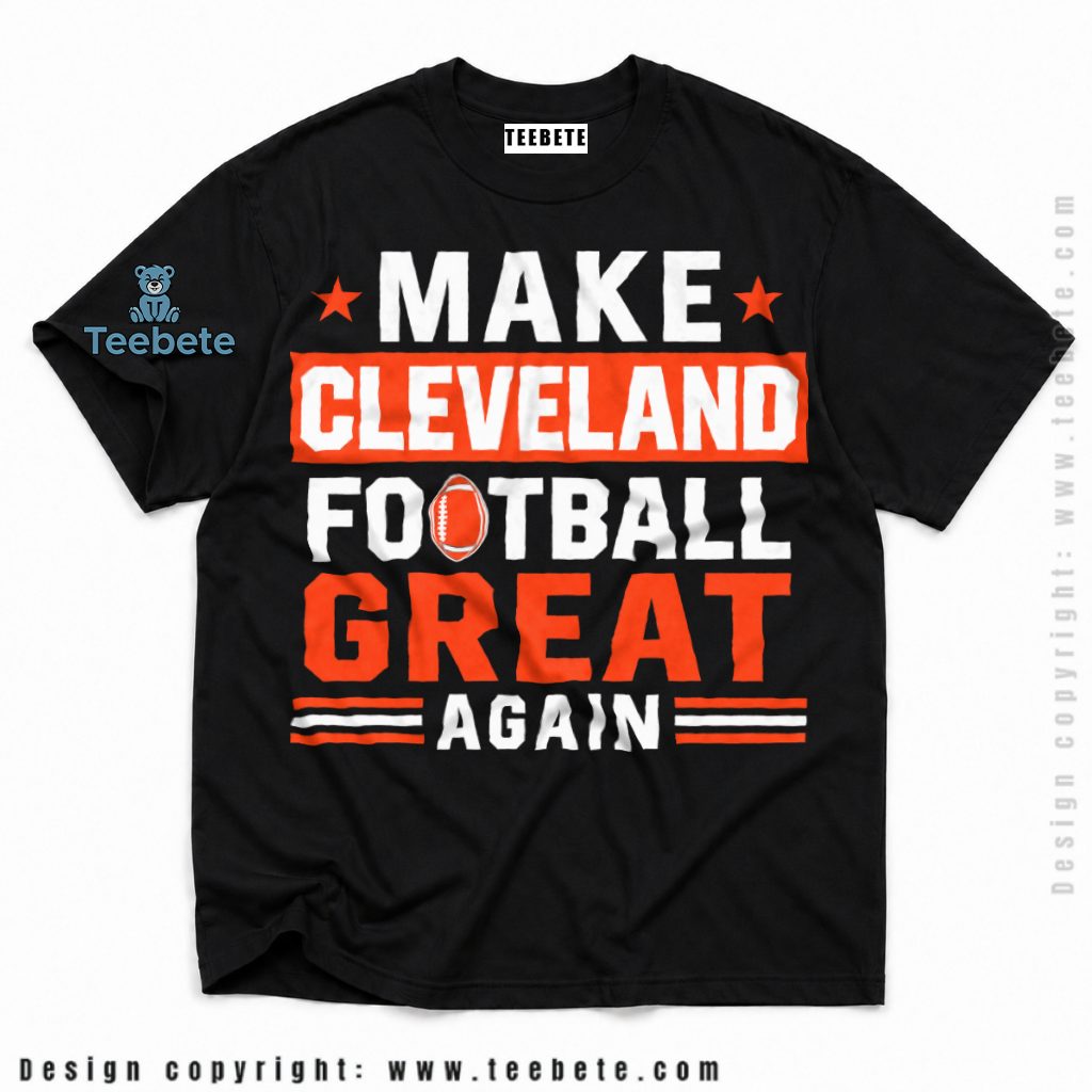 Cleveland Browns Make Football Great Again Shirt