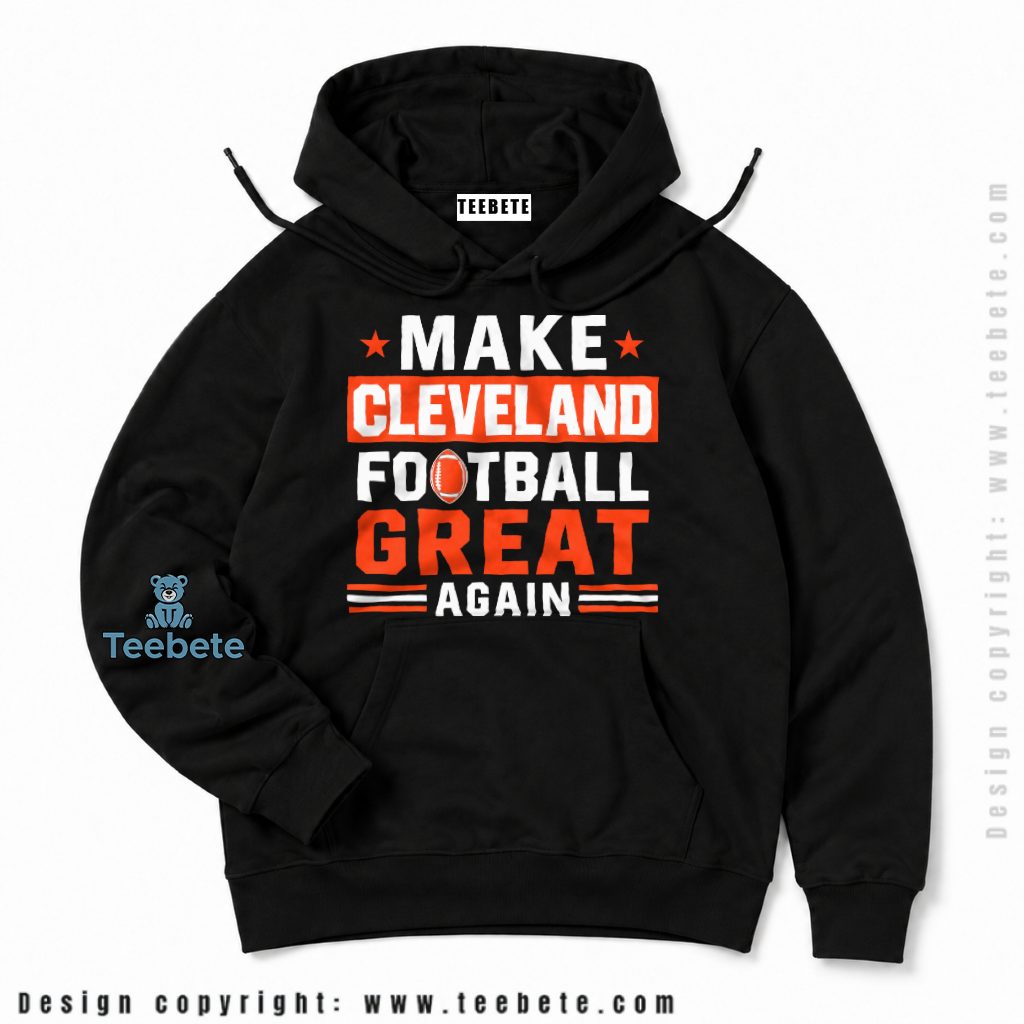Cleveland Browns Make Football Great Again Hoodie Cleveland Browns Make Football Great Again Hoodie