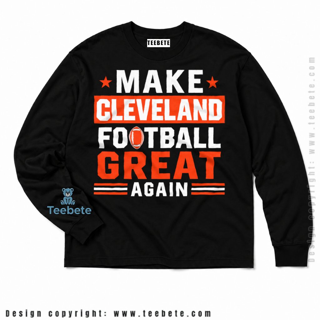 Cleveland Browns Make Football Great Again Long Sleeve Cleveland Browns Make Football Great Again Long Sleeve
