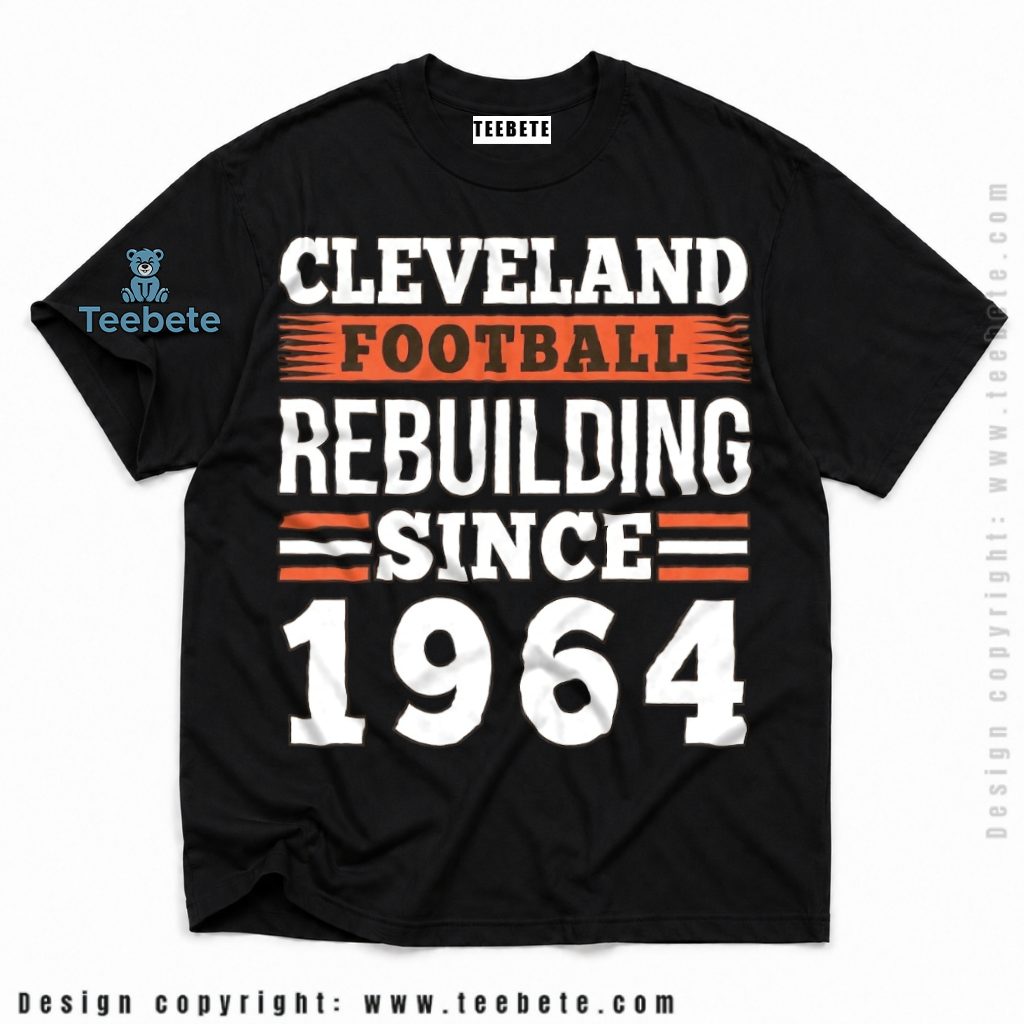 Cleveland Browns Rebuilding Since 1964 Shirt