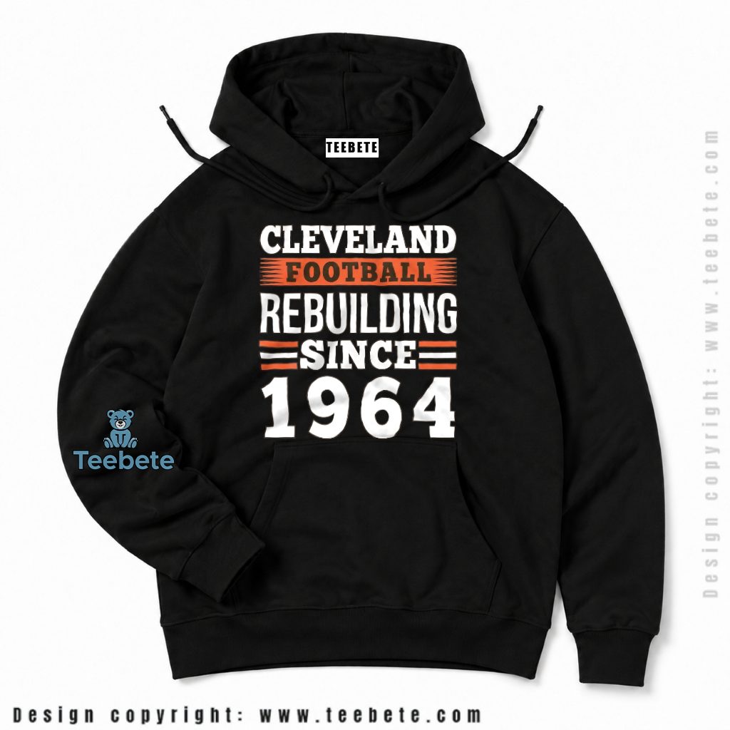 Cleveland Browns Rebuilding Since 1964 Hoodie Cleveland Browns Rebuilding Since 1964 Hoodie