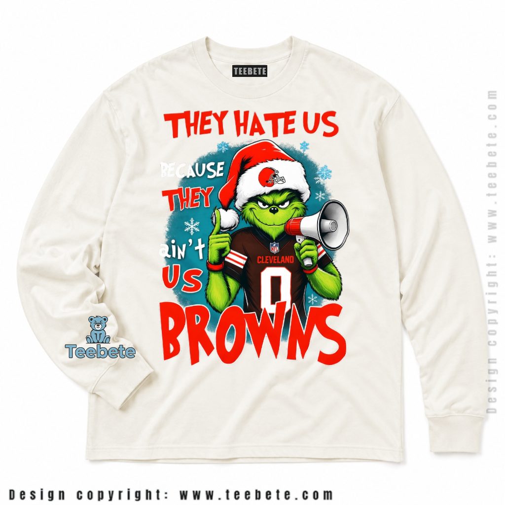 Cleveland Browns They Hate Us Grinch Long Sleeve Cleveland Browns They Hate Us Grinch Long Sleeve