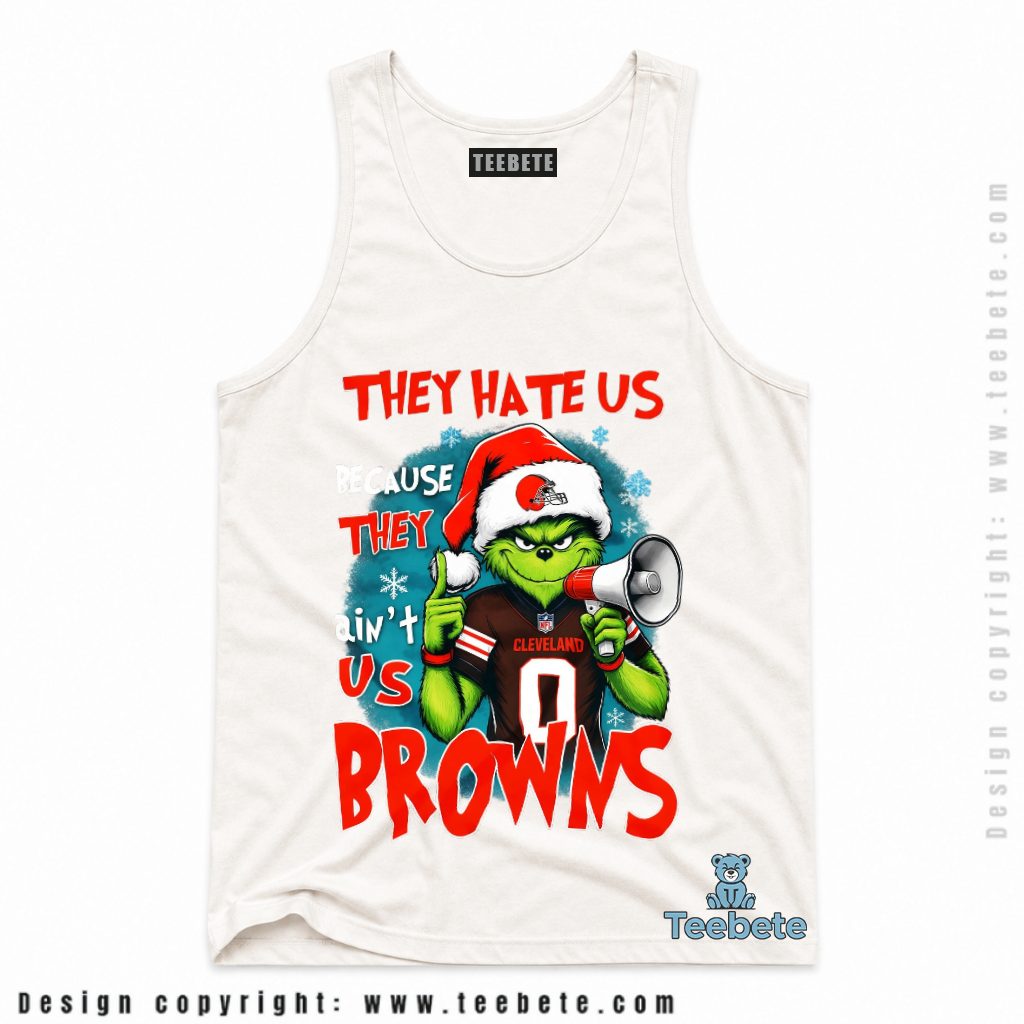 Cleveland Browns They Hate Us Grinch Tanktop Cleveland Browns They Hate Us Grinch Tanktop