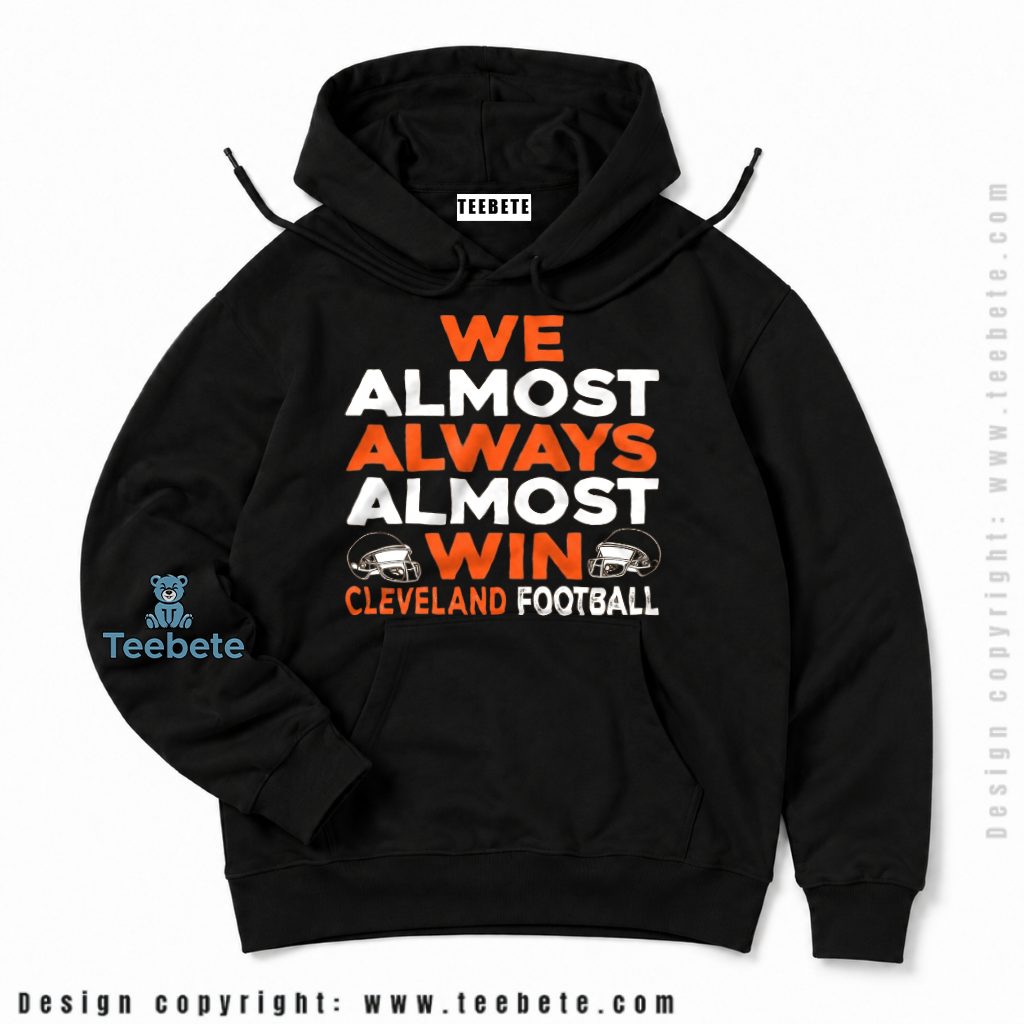 Cleveland Browns We Almost Always Win Hoodie Cleveland Browns We Almost Always Win Hoodie