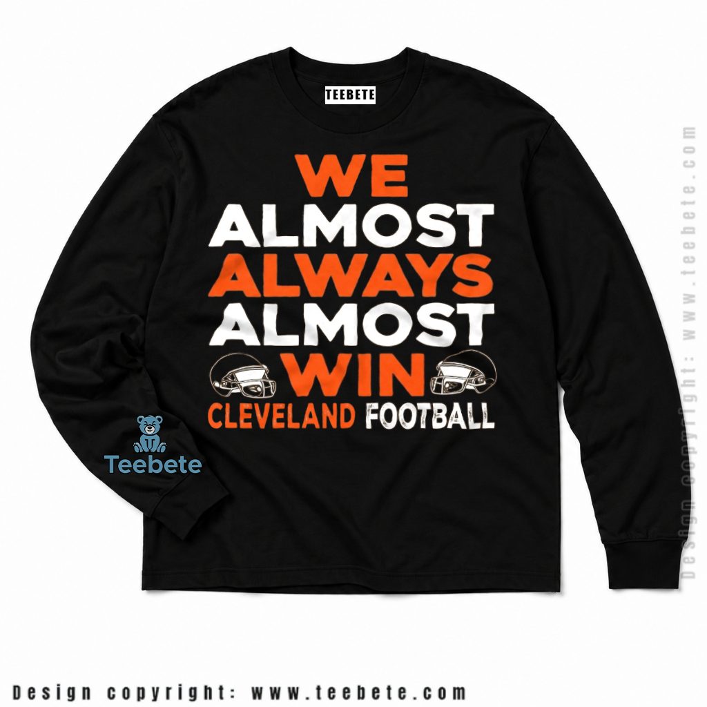 Cleveland Browns We Almost Always Win Long Sleeve Cleveland Browns We Almost Always Win Long Sleeve
