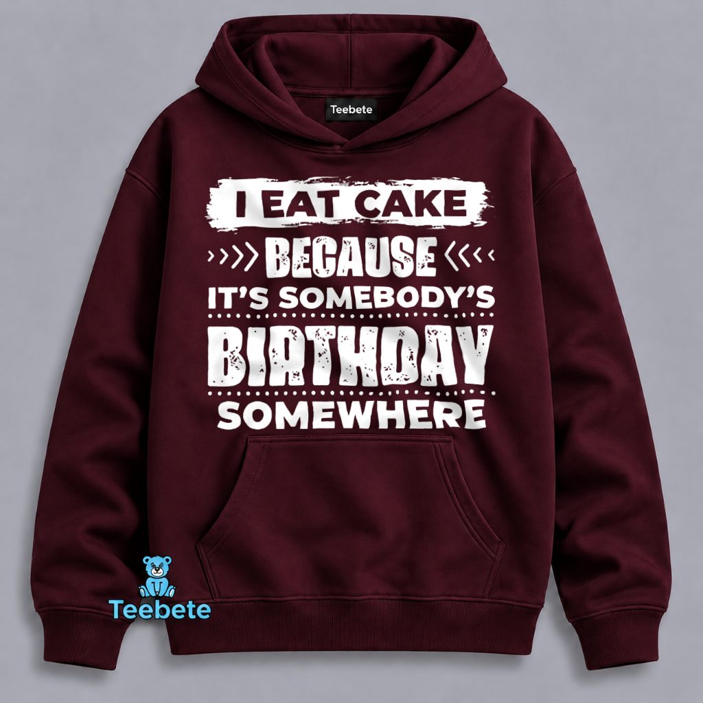 I Eat Cake Birthday Somewhere Funny Dessert Lover Hoodie I Eat Cake Birthday Somewhere Funny Dessert Lover Hoodie