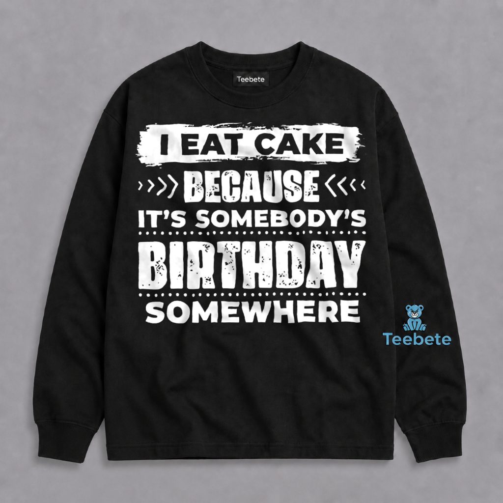 I Eat Cake Birthday Somewhere Funny Dessert Lover Long Sleeve I Eat Cake Birthday Somewhere Funny Dessert Lover Long Sleeve