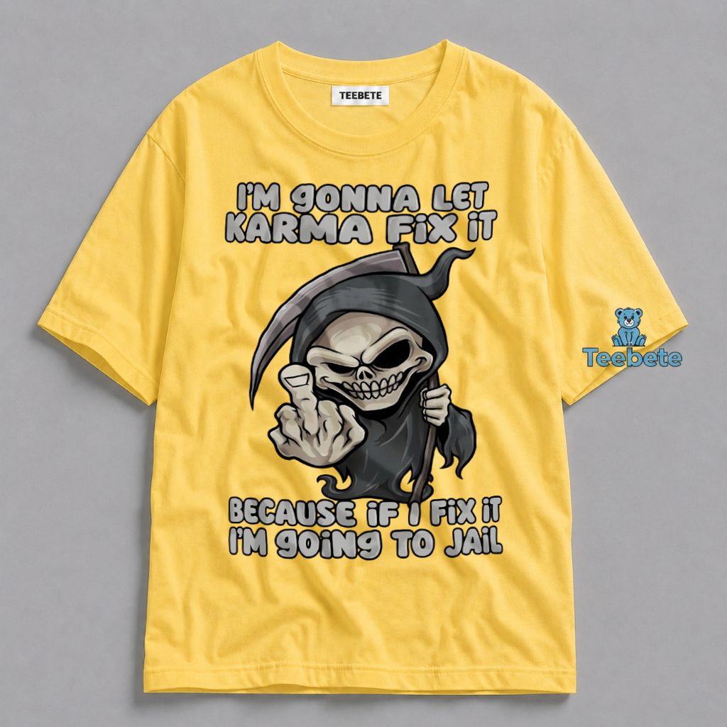 Let Karma Fix It Grim Reaper Sarcastic Saying Shirt
